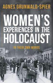 Women's Experiences in the Holocaust : In Their Own Words