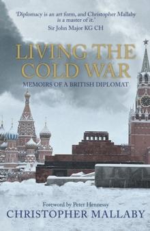 Living the Cold War : Memoirs of a British Diplomat