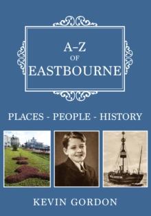 A-Z of Eastbourne : Places-People-History