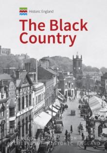 Historic England: The Black Country : Unique Images from the Archives of Historic England