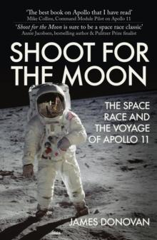 Shoot for the Moon : The Space Race and the Voyage of Apollo 11