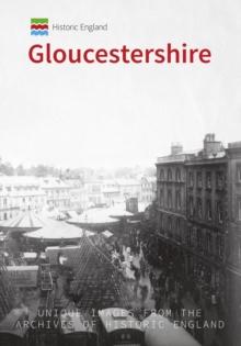 Historic England: Gloucestershire : Unique Images from the Archives of Historic England