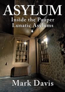 Asylum : Inside the Pauper Lunatic Asylums