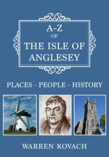 A-Z of the Isle of Anglesey : Places-People-History