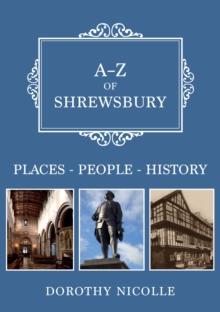 A-Z of Shrewsbury : Places-People-History