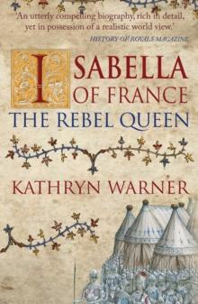 Isabella of France : The Rebel Queen