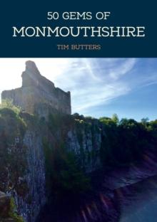 50 Gems of Monmouthshire : The History & Heritage of the Most Iconic Places