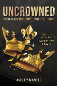 Uncrowned : Royal Heirs Who Didn't Take the Throne