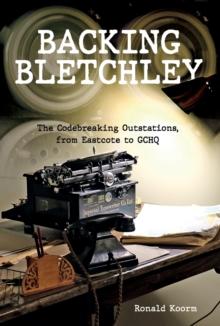 Backing Bletchley : The Codebreaking Outstations, From Eastcote to GCHQ