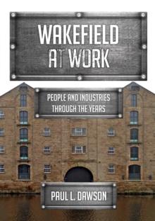 Wakefield at Work : People and Industries Through the Years