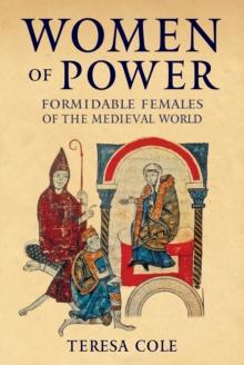 Women of Power : Formidable Females of the Medieval World