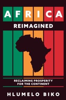 Africa Reimagined : Reclaiming Prosperity for the Continent