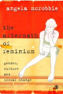 The Aftermath of Feminism : Gender, Culture and Social Change