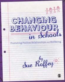 Changing Behaviour in Schools : Promoting Positive Relationships and Wellbeing