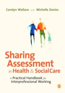 Sharing Assessment in Health and Social Care : A Practical Handbook for Interprofessional Working