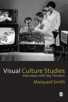 Visual Culture Studies : Interviews with Key Thinkers