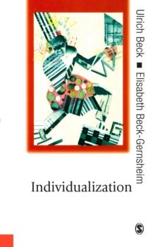 Individualization : Institutionalized Individualism and its Social and Political Consequences