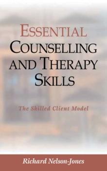 Essential Counselling and Therapy Skills : The Skilled Client Model