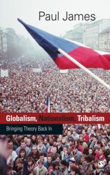 Globalism, Nationalism, Tribalism : Bringing Theory Back in