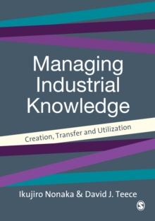 Managing Industrial Knowledge : Creation, Transfer and Utilization