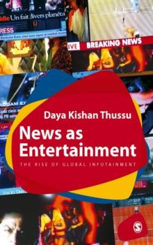 News as Entertainment : The Rise of Global Infotainment