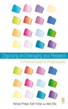 Organizing and Managing Your Research : A Practical Guide for Postgraduates