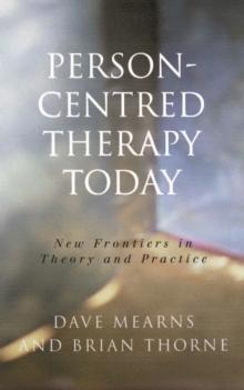 Person-Centred Therapy Today : New Frontiers in Theory and Practice