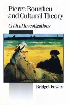 Pierre Bourdieu and Cultural Theory : Critical Investigations