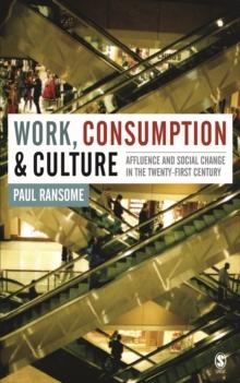 Work, Consumption and Culture : Affluence and Social Change in the Twenty-first Century