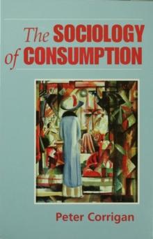 The Sociology of Consumption : An Introduction