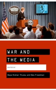 War and the Media : Reporting Conflict 24/7