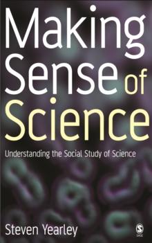 Making Sense of Science : Understanding the Social Study of Science