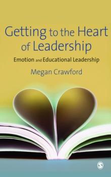 Getting to the Heart of Leadership : Emotion and Educational Leadership