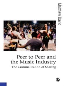 Peer to Peer and the Music Industry : The Criminalization of Sharing