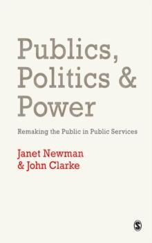 Publics, Politics and Power : Remaking the Public in Public Services