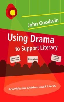 Using Drama to Support Literacy : Activities for Children Aged 7 to 14