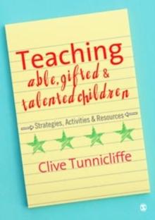 Teaching Able, Gifted and Talented Children : Strategies, Activities & Resources