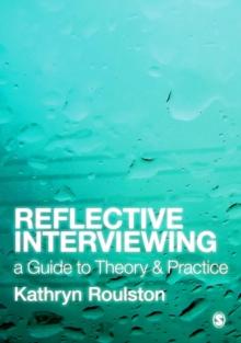 Reflective Interviewing : A Guide to Theory and Practice