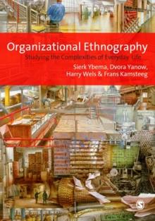 Organizational Ethnography : Studying the Complexity of Everyday Life