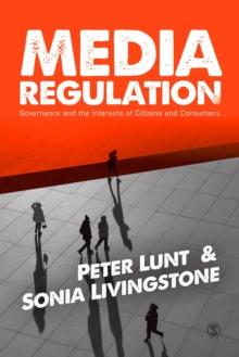 Media Regulation : Governance and the Interests of Citizens and Consumers