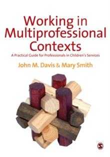 Working in Multi-professional Contexts : A Practical Guide for Professionals in Children's Services