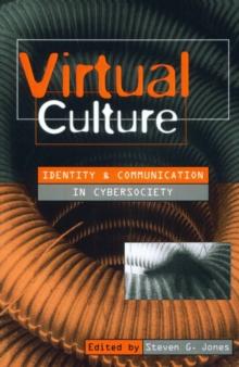 Virtual Culture : Identity and Communication in Cybersociety