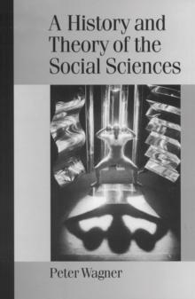 A History and Theory of the Social Sciences : Not All That Is Solid Melts into Air