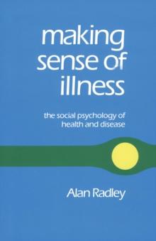 Making Sense of Illness : The Social Psychology of Health and Disease