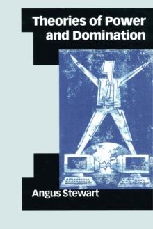 Theories of Power and Domination : The Politics of Empowerment in Late Modernity