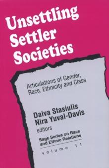 Unsettling Settler Societies : Articulations of Gender, Race, Ethnicity and Class