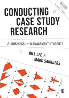 Conducting Case Study Research for Business and Management Students