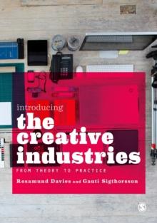 Introducing the Creative Industries : From Theory to Practice