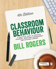 Classroom Behaviour : A Practical Guide To Effective Teaching, Behaviour Management And Colleague Support