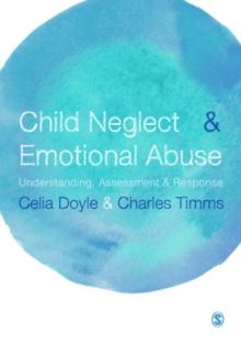 Child Neglect and Emotional Abuse : Understanding, Assessment and Response